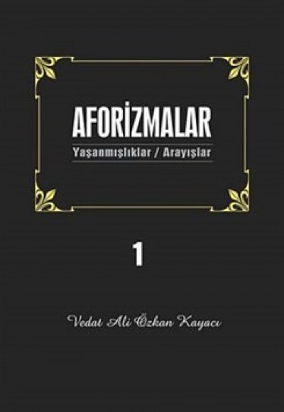 Aforizmalar 1  Yaşanmışlıklar - Arayışlar