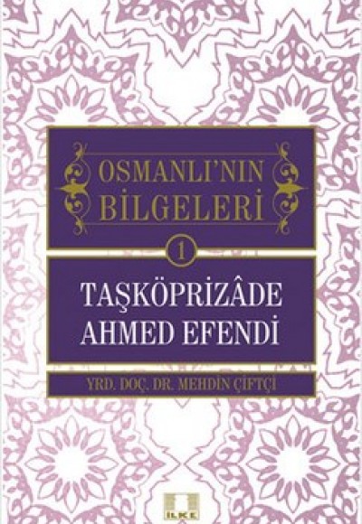 Taşköprizade Ahmed Efendi / Osmanlı'nın Bilgeleri 1