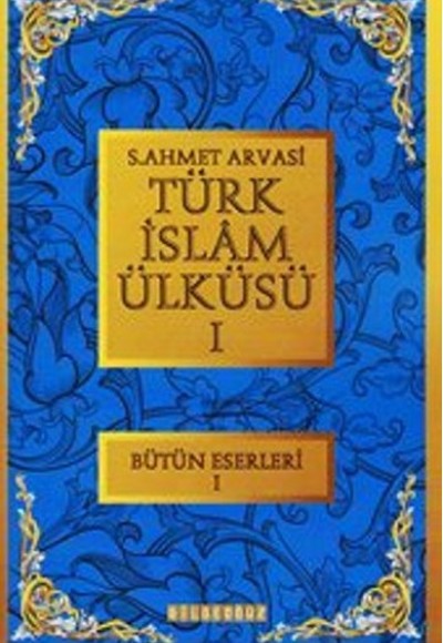 Türk İslam Ülküsü 1 / Bütün Eserleri 1