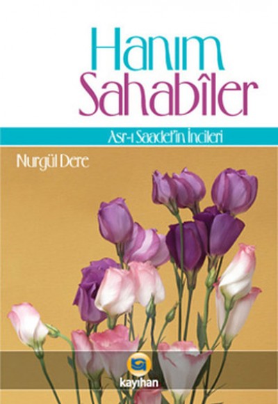 Hanım Sahabiler  Asr-ı Saadet'in İncileri