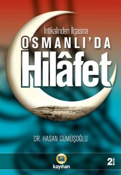 Osmanlı'da Hilafet; (İntikalinden İlgasına)