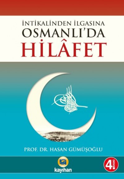 Osmanlı'da Hilafet; (İntikalinden İlgasına)