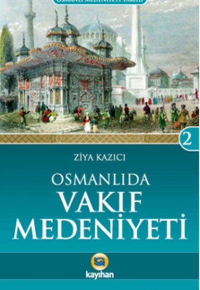 Osmanlı'da Vakıf Medeniyeti /  Osmanlı Medeniyeti Tarihi -2