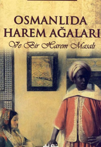 Osmanlıda Harem Ağaları  Ve Bir Harem Masalı