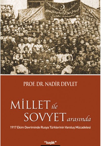 Millet ile Sovyet Arasında  1917 Ekim Devriminde Rusya Türklerinin Varoluş Mücadelesi