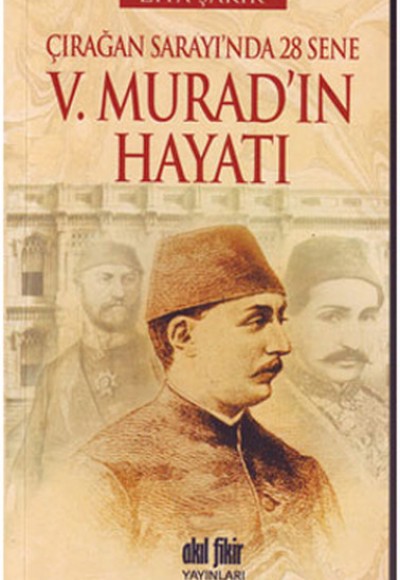 V. Murad'ın Hayatı  Çırağan Sarayı'nda 28 Sene