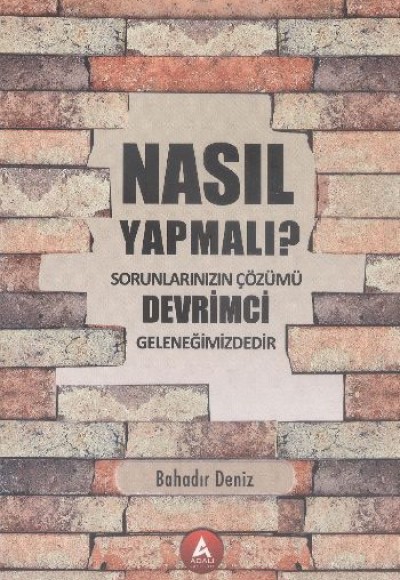 Nasıl Yapmalı?  Sorunlarınızın Çözümü Devrimci Geleneğimizdedir