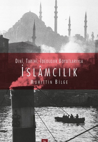 Dini, Tarihi, İdeolojik Boyutlarıyla İslamcılık