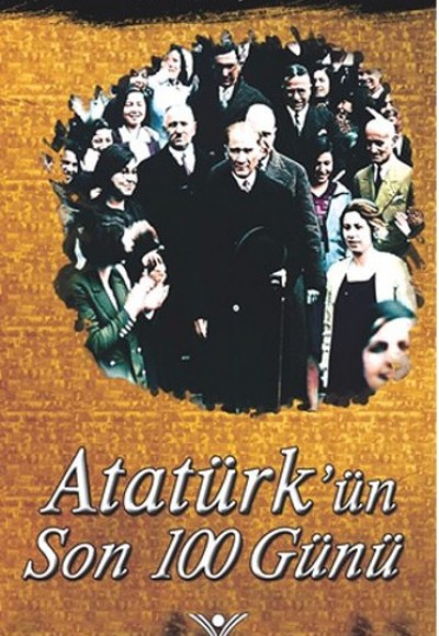 Atatürk'ün Son 100 Günü