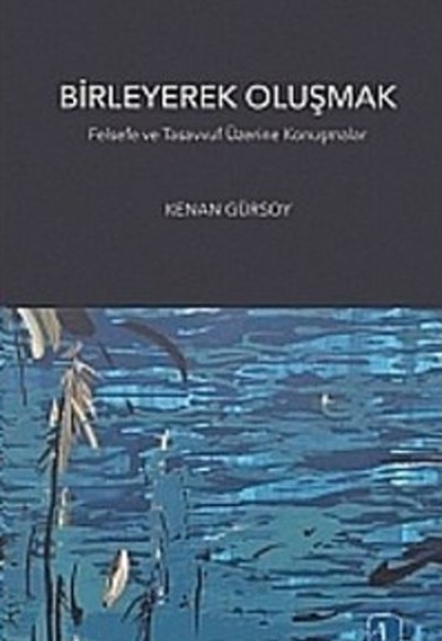 Birleyerek Oluşmak  Felsefe ve Tasavvuf Üzerine Konuşmalar