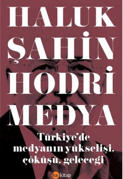 Hodri Medya  Türkiye'de Medyanın Yükselişi, Çöküşü, Geleceği