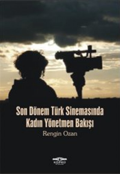 Son Dönem Türk Sinemasında Kadın Yönetmen Bakışı