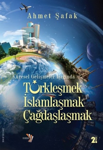 Küresel Gelişmeler Işığında Tükleşmek İslamlaşmak Çağdaşlaşmak