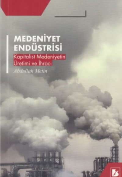 Medeniyet Endüstrisi - Kapitalist Medeniyetin Üretim ve İhracı