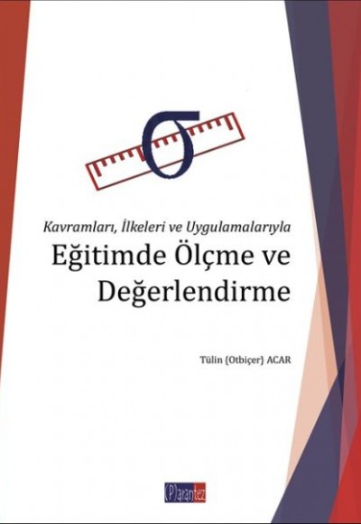 Kavramları, İlkeleri ve Uygulamalarıyla Eğitimde Ölçme ve Değerlendirme