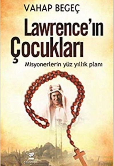 Lawrence’ın Çocukları - Misyonerlerin Yüz Yıllık Planı