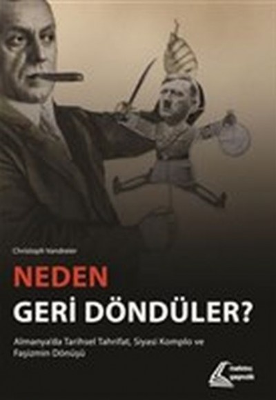 Neden Geri Döndüler? - Almanya'da Tarihsel Tahrifat Siyasi Komplo ve Faşizmin Dönüşü