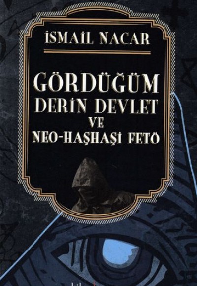 Gördüğüm Derin Devlet ve Neo - Haşhaşi Fetö