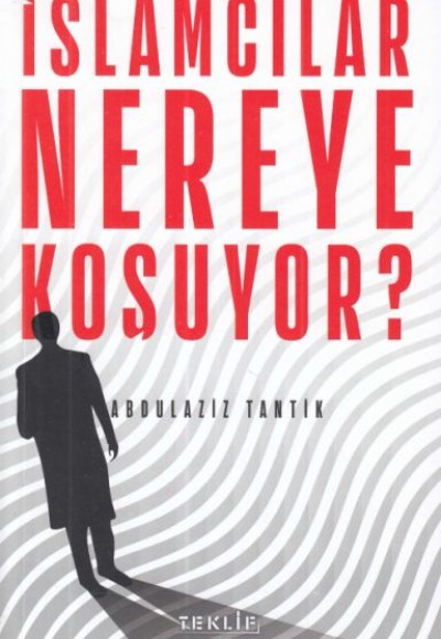 İslamcılar Nereye Koşuyor?