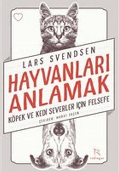 Hayvanları Anlamak - Köpek ve Kedi Severler İçin Felsefe