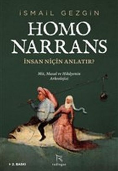 Homo Narrans: İnsan Niçin Anlatır? - Mit, Masal ve Hikayenin Arkeolojisi