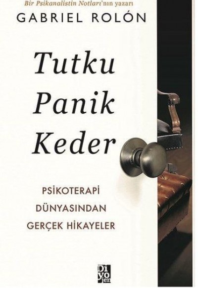 Tutku Panik Keder - Psikoterapi Dünyasından Gerçek Hikayeler