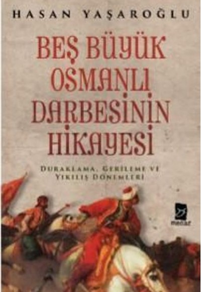 Beş Büyük Osmanlı Darbesinin Hikayesi