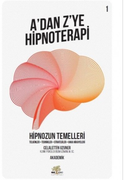 Hipnozun Temelleri - A’dan Z’ye Hipnoterapi - 1. Kitap