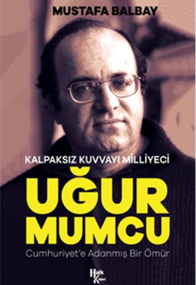 Kalpaksız Kuvvayı Milliyeci Uğur Mumcu - Cumhuriyet'e Adanmış Bir Ömür