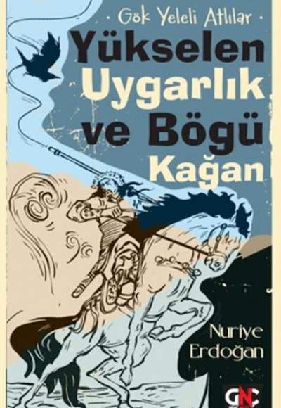 Gök Yeleli Atlılar –  Yükselen Uygarlık ve Bögü Kağan