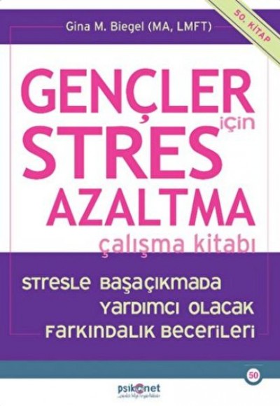 Gençler için Stres Azaltma Çalışma Kitabı / Stresle Başaçıkmada Yardımcı Olacak Farkındalık Becerile