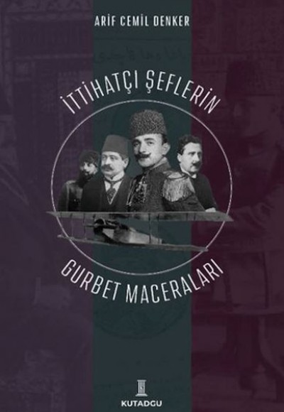 İttihatçı Şeflerin Gurbet Maceraları İttihatçı Şeflerin Gurbet Maceraları