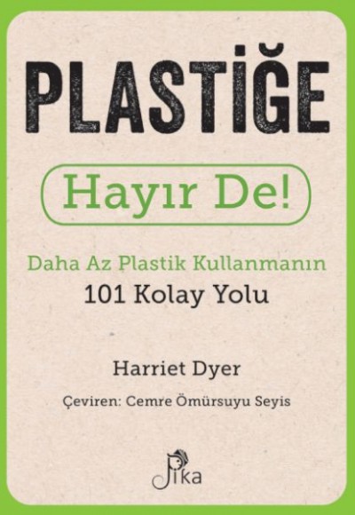 Plastiğe Hayır De! - Daha Az  Plastik Kullanmanın 101 Kolay Yolu