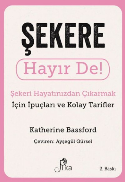 Şekere Hayır De! - Şekeri  Hayatınızdan Çıkarmak için İpuçları ve  Kolay Tarifler