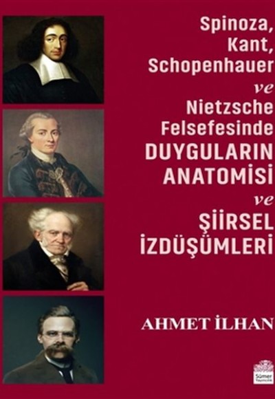 Spinoza, Kant, Schopenhauer ve Nietzsche Felsefesinde Duyguların Anatomisi ve Şiirsel İzdüşümleri
