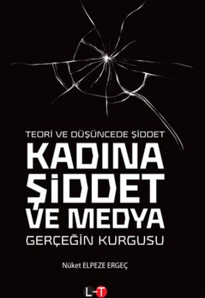 Teori ve Düşüncede Şiddet Kadına Şiddet ve Medya - Gerçeğin Kurgusu