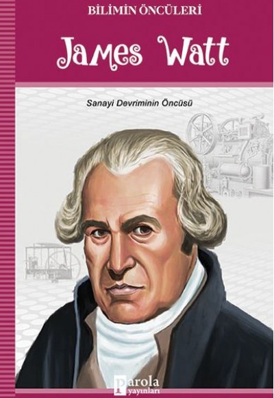 James Watt - Bilimin Öncüleri Sanayi Devriminin Öncüsü