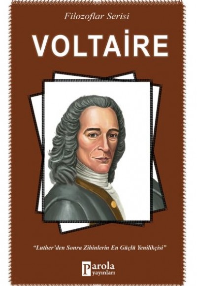 Voltaire - Filozoflar Serisi - Luther'den Sonra Zihinlerin En Güçlü Yenilikçisi