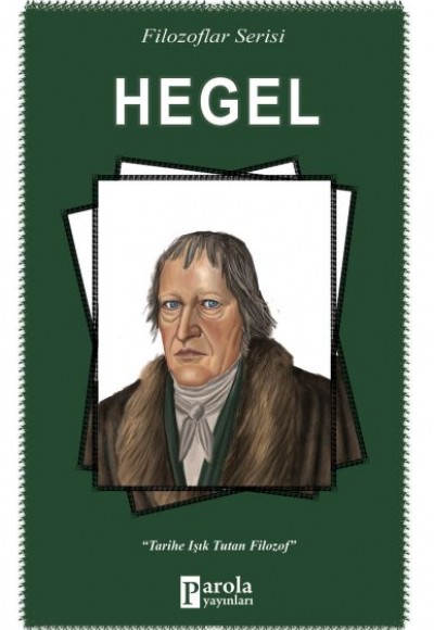 Hegel - Filozoflar Serisi - Tarihe Işık Tutan Filozof