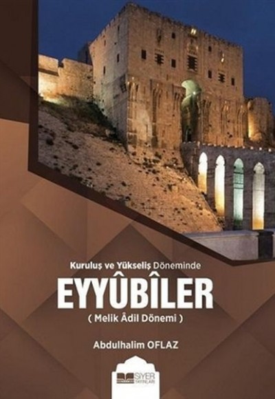 Kuruluş ve Yükseliş Döneminde Eyyubiler (Melik Adil Dönemi)