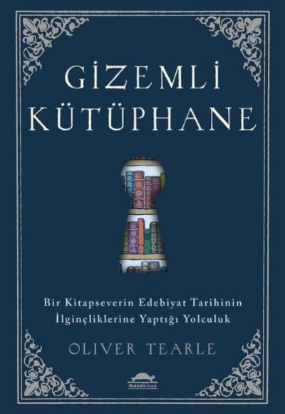 Gizemli Kütüphane - Bir Kitapseverin Edebiyat Tarihinin İlginçliklerine Yaptığı Yolculuk