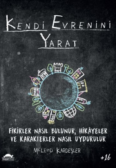 Kendi Evrenini Yarat - Fikirler Nasıl Bulunur, Hikayeler ve Karakterler Nasıl Uydurulur