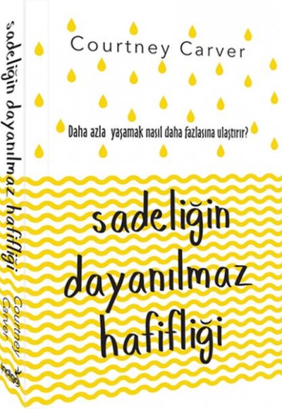 Sadeliğin Dayanılmaz Hafifliği - Daha Fazla Yaşamak Nasıl Daha Fazlasına Ulaştırır ?