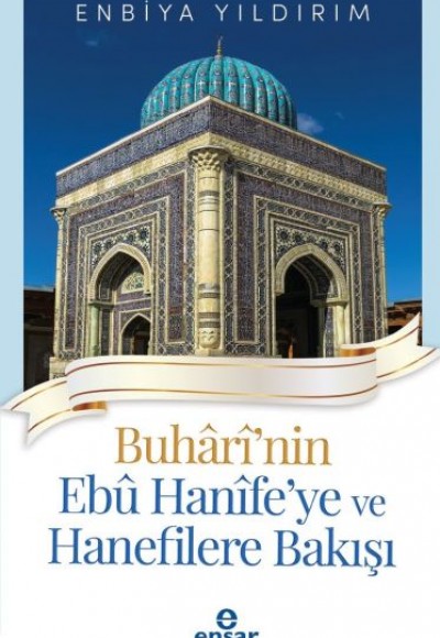 Buhârî'nin Ebû Hanîfe'ye ve Hanefilere Bakışı