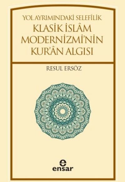 Yol Ayrımındaki Selefilik Klasik İslam Modernizmi'nin Kur'an Algısı