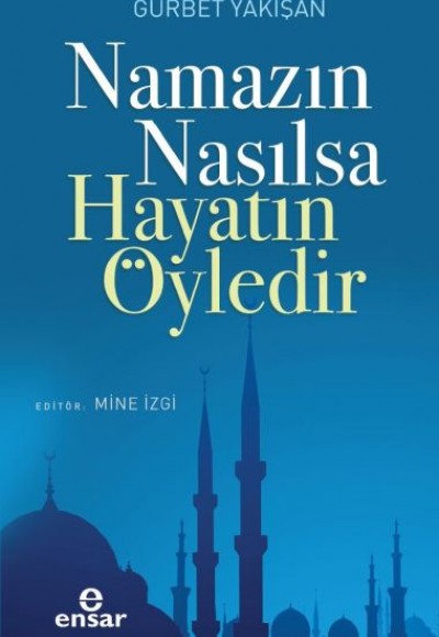 Namazın Nasılsa Hayatın Öyledir