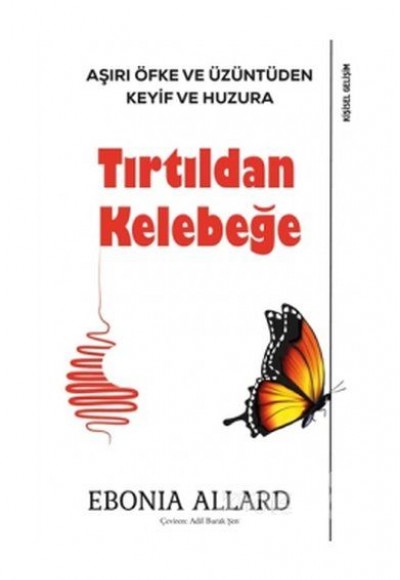 Tırtıldan Kelebeğe - Aşırı Öfke ve Üzüntüden Keyif ve Huzura