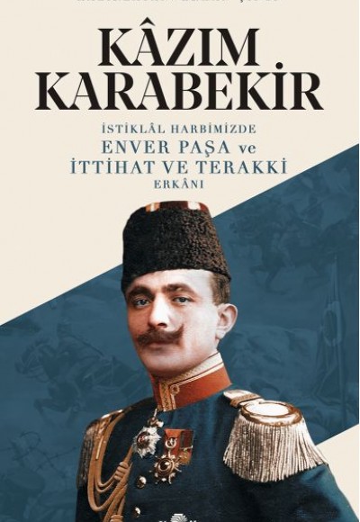 İstiklal Harbimizde Enver Paşa ve İttihat ve Terakki Erkanı