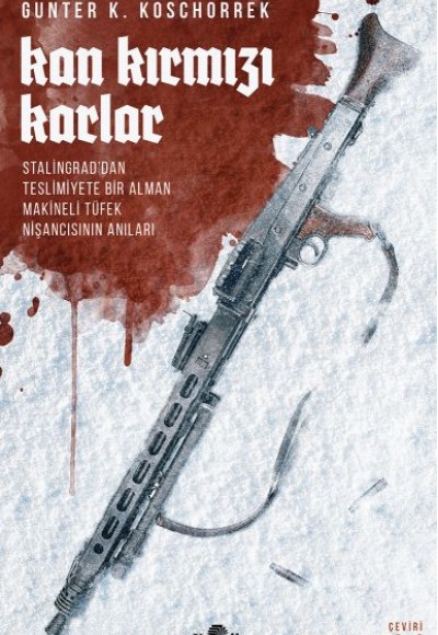 Kan Kırmızı Karlar - Stalingrad’dan Teslimiyete Bir Alman Makineli Tüfek Nişancısının Anıları