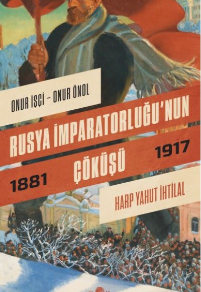 Rusya İmparatorluğu’nun Çöküşü - Harp Yahut İhtilal (1881-1917)